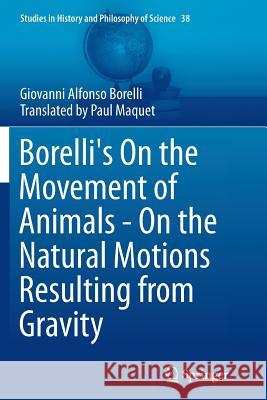 Borelli's on the Movement of Animals - On the Natural Motions Resulting from Gravity Borelli, Giovanni Alfonso 9783319362168 Springer