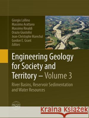 Engineering Geology for Society and Territory - Volume 3: River Basins, Reservoir Sedimentation and Water Resources Lollino, Giorgio 9783319362175 Springer
