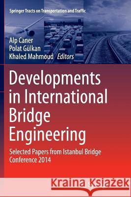 Developments in International Bridge Engineering: Selected Papers from Istanbul Bridge Conference 2014 Caner, Alp 9783319362182 Springer