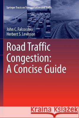 Road Traffic Congestion: A Concise Guide John C. Falcocchio Herbert S. Levinson 9783319362250 Springer