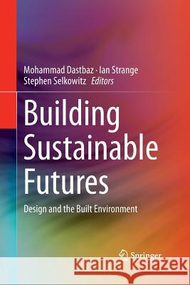 Building Sustainable Futures: Design and the Built Environment Dastbaz, Mohammad 9783319362267