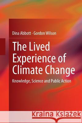 The Lived Experience of Climate Change: Knowledge, Science and Public Action Abbott, Dina 9783319362274 Springer