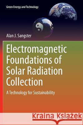 Electromagnetic Foundations of Solar Radiation Collection: A Technology for Sustainability Sangster, Alan J. 9783319362311
