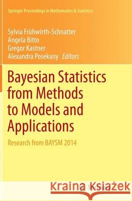 Bayesian Statistics from Methods to Models and Applications: Research from Baysm 2014 Frühwirth-Schnatter, Sylvia 9783319362342 Springer