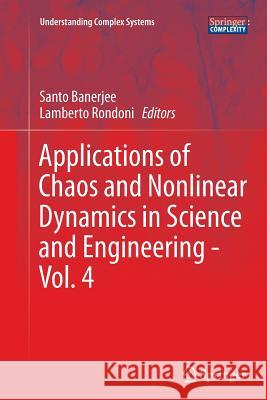 Applications of Chaos and Nonlinear Dynamics in Science and Engineering - Vol. 4 Santo Banerjee Lamberto Rondoni 9783319362403