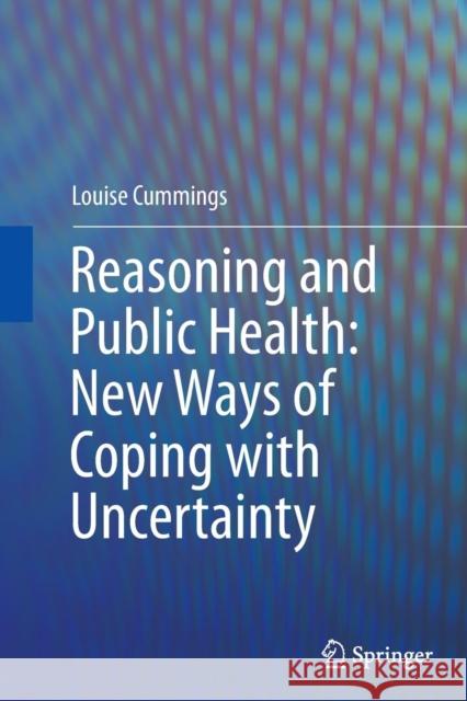 Reasoning and Public Health: New Ways of Coping with Uncertainty Louise Cummings 9783319362427