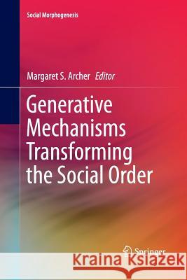 Generative Mechanisms Transforming the Social Order Margaret S. Archer 9783319362465 Springer