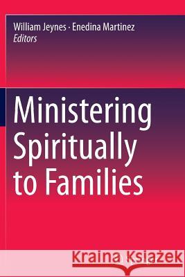 Ministering Spiritually to Families William Jeynes Enedina Martinez 9783319362472 Springer