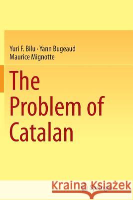 The Problem of Catalan Yuri Bilu Yann Bugeaud Maurice Mignotte 9783319362557