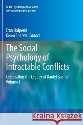 The Social Psychology of Intractable Conflicts: Celebrating the Legacy of Daniel Bar-Tal, Volume I Halperin, Eran 9783319362564 Springer