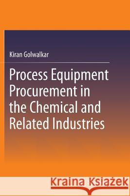 Process Equipment Procurement in the Chemical and Related Industries Kiran Golwalkar 9783319362595