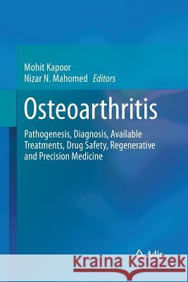 Osteoarthritis: Pathogenesis, Diagnosis, Available Treatments, Drug Safety, Regenerative and Precision Medicine Kapoor, Mohit 9783319362656