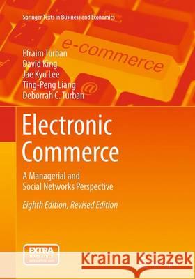 Electronic Commerce: A Managerial and Social Networks Perspective Turban, Efraim 9783319362700 Springer