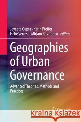 Geographies of Urban Governance: Advanced Theories, Methods and Practices Gupta, Joyeeta 9783319362731