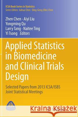 Applied Statistics in Biomedicine and Clinical Trials Design: Selected Papers from 2013 Icsa/Isbs Joint Statistical Meetings Chen, Zhen 9783319362885