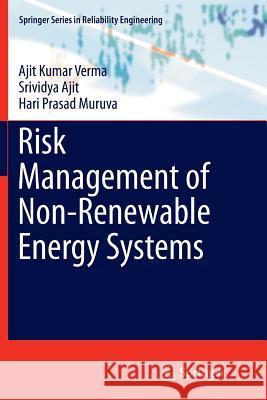 Risk Management of Non-Renewable Energy Systems Ajit Kumar Verma Srividya Ajit Hari Prasad Muruva 9783319362908 Springer
