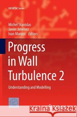 Progress in Wall Turbulence 2: Understanding and Modelling Stanislas, Michel 9783319362915 Springer