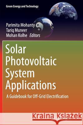 Solar Photovoltaic System Applications: A Guidebook for Off-Grid Electrification Mohanty, Parimita 9783319362953 Springer