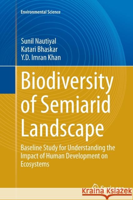 Biodiversity of Semiarid Landscape: Baseline Study for Understanding the Impact of Human Development on Ecosystems Nautiyal, Sunil 9783319362977