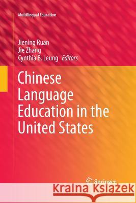 Chinese Language Education in the United States Jiening Ruan Jie Zhang Cynthia B. Leung 9783319363110 Springer