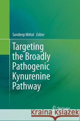 Targeting the Broadly Pathogenic Kynurenine Pathway Sandeep Mittal 9783319363219 Springer