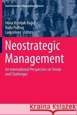 Neostrategic Management: An International Perspective on Trends and Challenges Vrdoljak Raguz, Ivona 9783319363349 Springer