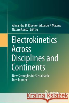 Electrokinetics Across Disciplines and Continents: New Strategies for Sustainable Development Ribeiro, Alexandra B. 9783319363363 Springer