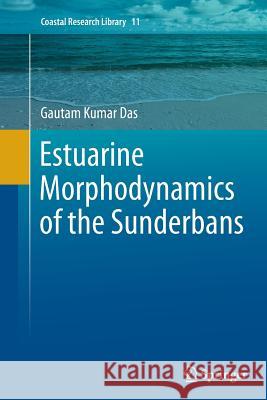 Estuarine Morphodynamics of the Sunderbans Gautam Kumar Das 9783319363431