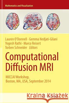 Computational Diffusion MRI: Miccai Workshop, Boston, Ma, Usa, September 2014 O'Donnell, Lauren 9783319363448 Springer