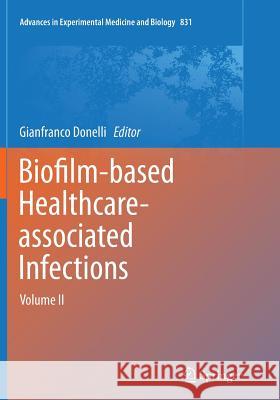 Biofilm-Based Healthcare-Associated Infections: Volume II Donelli, Gianfranco 9783319363486 Springer