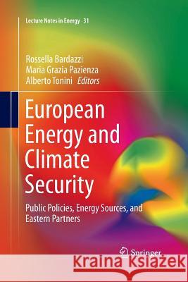 European Energy and Climate Security: Public Policies, Energy Sources, and Eastern Partners Bardazzi, Rossella 9783319363516 Springer