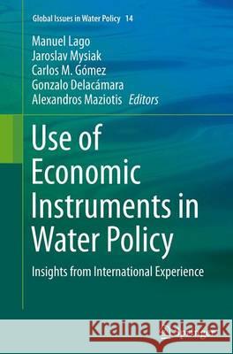 Use of Economic Instruments in Water Policy: Insights from International Experience Lago, Manuel 9783319363530