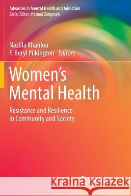 Women's Mental Health: Resistance and Resilience in Community and Society Khanlou, Nazilla 9783319363653 Springer