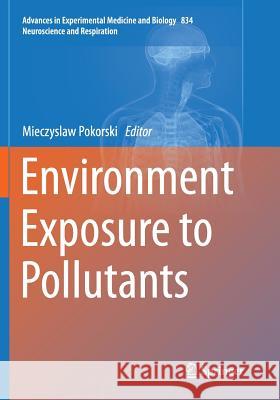 Environment Exposure to Pollutants Mieczyslaw Pokorski 9783319363684 Springer