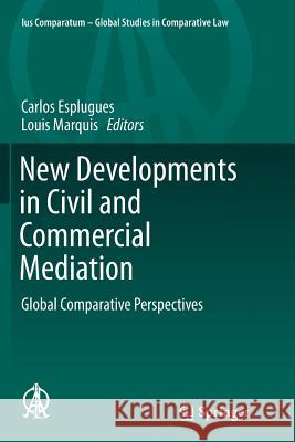 New Developments in Civil and Commercial Mediation: Global Comparative Perspectives Esplugues, Carlos 9783319363745 Springer