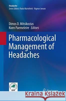 Pharmacological Management of Headaches Dimos D. Mitsikostas Koen Paemeleire 9783319363769 Springer