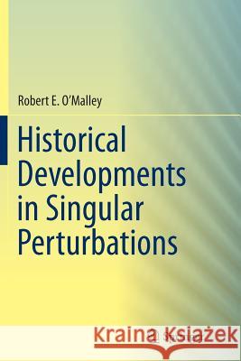 Historical Developments in Singular Perturbations Robert O'Malley 9783319363820 Springer