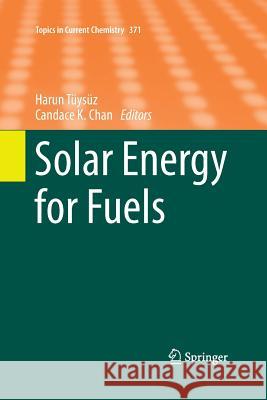 Solar Energy for Fuels Harun Tuysuz Candace K. Chan 9783319363868 Springer