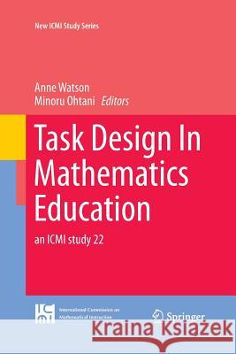 Task Design in Mathematics Education: An ICMI Study 22 Watson, Anne 9783319363905 Springer