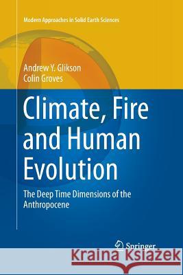 Climate, Fire and Human Evolution: The Deep Time Dimensions of the Anthropocene Glikson, Andrew Y. 9783319363981 Springer