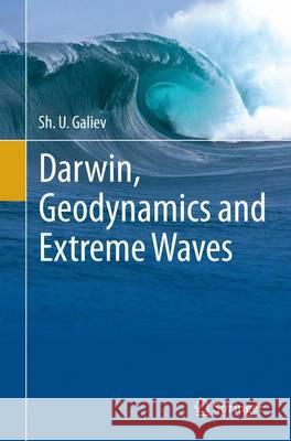 Darwin, Geodynamics and Extreme Waves Sh U. Galiev 9783319363998 Springer