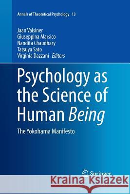 Psychology as the Science of Human Being: The Yokohama Manifesto Valsiner, Jaan 9783319364186 Springer