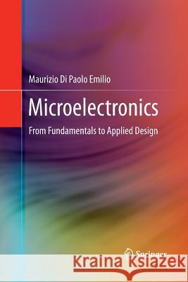Microelectronics: From Fundamentals to Applied Design Di Paolo Emilio, Maurizio 9783319364230 Springer