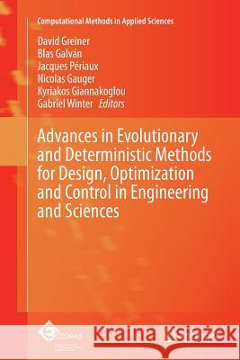 Advances in Evolutionary and Deterministic Methods for Design, Optimization and Control in Engineering and Sciences David Greiner Blas Galvan Jacques Periaux 9783319364247 Springer