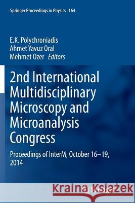 2nd International Multidisciplinary Microscopy and Microanalysis Congress: Proceedings of Interm, October 16-19, 2014 Polychroniadis, E. K. 9783319364407 Springer