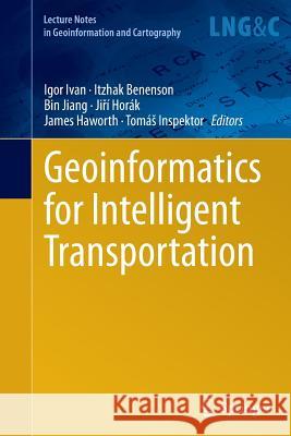 Geoinformatics for Intelligent Transportation Igor Ivan Itzhak Benenson Bin Jiang 9783319364452 Springer