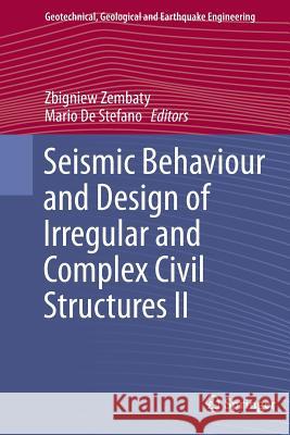 Seismic Behaviour and Design of Irregular and Complex Civil Structures II Zbigniew Zembaty Mario D 9783319364469 Springer