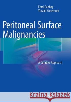 Peritoneal Surface Malignancies: A Curative Approach Canbay, Emel 9783319364483 Springer