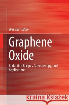 Graphene Oxide: Reduction Recipes, Spectroscopy, and Applications Gao, Wei 9783319364636 Springer