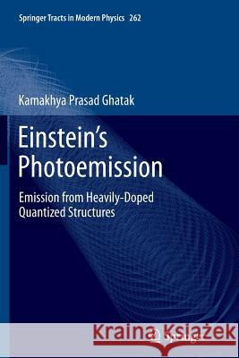 Einstein's Photoemission: Emission from Heavily-Doped Quantized Structures Ghatak, Kamakhya Prasad 9783319364667
